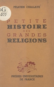 Félicien Challaye - Petite histoire des grandes religions.