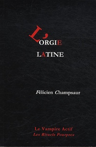 Félicien Champsaur - L'orgie latine.