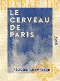 Félicien Champsaur - Le Cerveau de Paris - Esquisses de la vie littéraire et artistique.