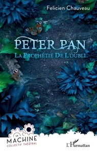 Félicien Chauveau - Peter Pan - La prophétie de l'oubli.