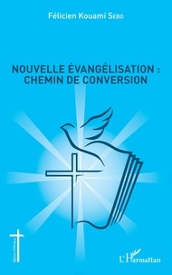 Félicien Kouami Sebo - Nouvelle évangélisation : chemin de conversion.