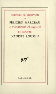 Félicien Marceau et André Roussin - Discours de réception de Félicien Marceau à l'Académie française et réponse d'André Roussin.