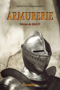 Félicien Saulcy (de) - Armurerie série Moyen-Age et Renaissance.