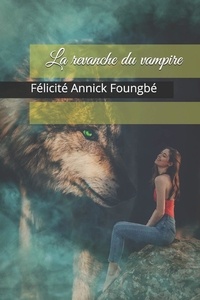  Félicité Annick Foungbé - La revanche du vampire.