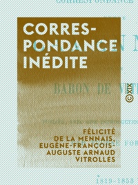Félicité de la Mennais et Eugène-François-Auguste Arnaud Vitrolles - Correspondance inédite.