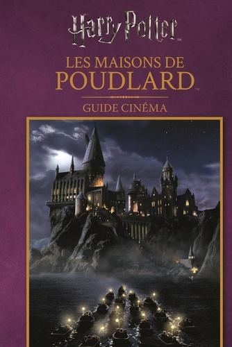 Harry Potter, Les maisons de Poudlard. Guide cinéma