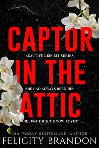  Felicity Brandon - Captor In The Attic - Beautiful Deceit, #1.