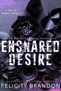  Felicity Brandon - Ensnared Desire - Dark Highlanders, #1.