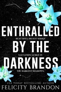  Felicity Brandon - Enthralled By The Darkness - Beautiful Deceit, #3.