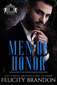  Felicity Brandon - Men of Honor (A Dark Mafia Bad Boy Romance Series): The Complete Collection Part 2 - Men of Honor.