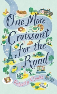 Felicity Cloake - One More Croissant for the Road.