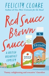 Felicity Cloake - Red Sauce Brown Sauce - A British Breakfast Odyssey.