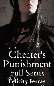  Felicity Ferras - Cheater's Punishment: Full Series.