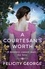 A Courtesan's Worth. 'Gorgeous, captivating Regency romance' SOPHIE IRWIN