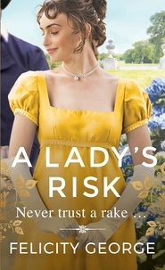 Felicity George - A Lady's Risk - The most sexy, heartwarming and unputdownable regency you’ll read this year!.