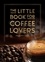 The Little Book for Coffee Lovers. Recipes, Trivia and How to Brew Great Coffee: The Perfect Gift for Any Aspiring Barista