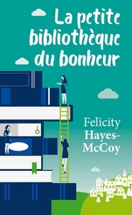 Felicity Hayes-McCoy - La petite bibliothèque du bonheur.