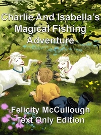  Felicity McCullough - Charlie And Isabella’s Magical Fishing Adventure.