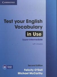 Felicity O'Dell et Michael McCarthy - Test Your English Vocabulary in Use - Upper-intermediate with Answers.