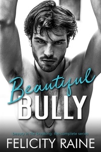  Felicity Raine - Beautiful Bully: A Dark Romance Duet - Beauty in the Breaking.