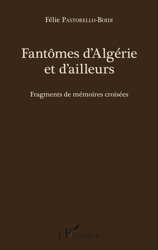 Fantômes d'Algérie et d'ailleurs. Fragments de mémoires croisées