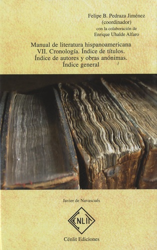 Felipe B. Pedraza Jiménez - Manual de literatura hispanoamericana - Tomo VII : cronologia. ind ce de autores y obras anonimas. indice general.