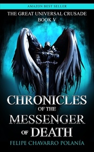 Felipe Chavarro Polanía - Chronicles of the Messenger of Death - THE GREAT UNIVERSAL CRUSADE, #5.