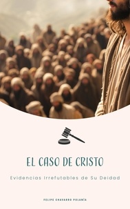  Felipe Chavarro Polanía - El Caso de Cristo Evidencias Irrefutables de Su Deidad.