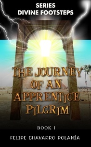  Felipe Chavarro Polanía - The Journey of an Apprentice Pilgrim - DIVINE FOOTSTEPS.
