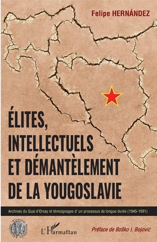 Elites, intellectuels et démantèlement de la Yougoslavie. Archives du Quai d'Orsay et témoignages d'un processus de longue durée (1945-1991)