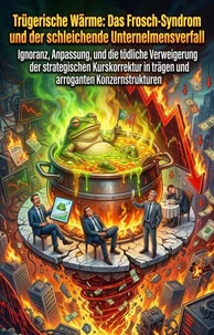 Trügerische Wärme: Das Frosch-Syndrom und der schleichende Unternehmensverfall