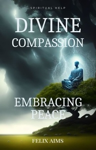  Felix Aims - Divine Compassion - Embracing Peace.