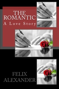  Felix Alexander - The Romantic: A Love Story - Forever Poetic.