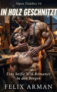 Alpen Daddies: In Holz Geschnitzt: Eine heiße MM Romance in den Bergen