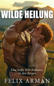 Alpen Daddies: Wilde Heilung: Eine heiße MM Romance in den Bergen