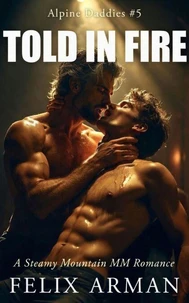 Alpine Daddies: Told In Fire: A Steamy Mountain MM Romance
