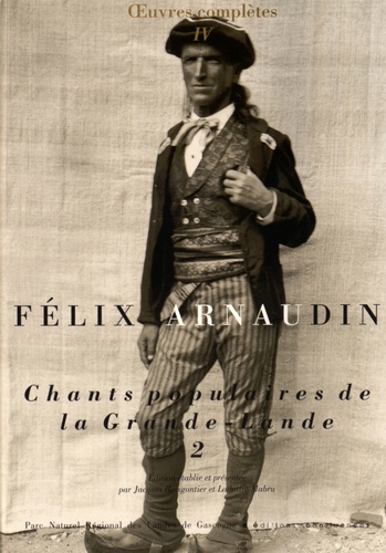 Félix Arnaudin - Oeuvres complètes - Volume 4, Chants populaires de la Grande-Lande Tome 2.