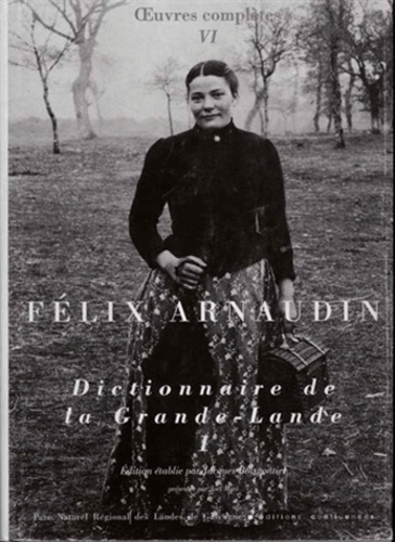 Félix Arnaudin - Oeuvres complètes - Volume 7, Dictionnaire de la Grande-Lande Tome 1.
