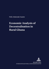 Felix Asante - Economic Analysis of Decentralisation in Rural Ghana.