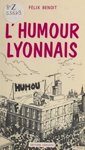 Félix Benoit - L'Humour lyonnais.