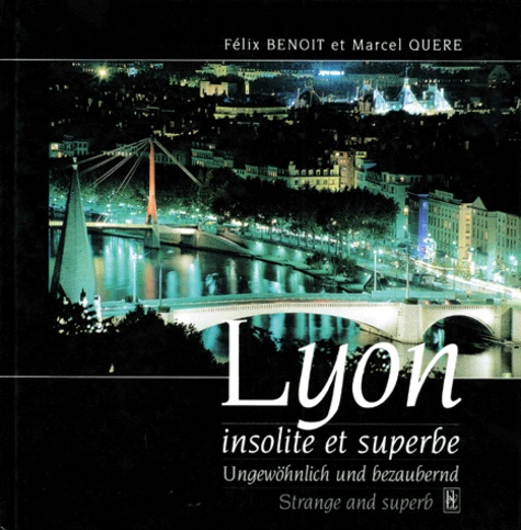 Félix Benoit et Marcel Quéré - Lyon insolite et superbe - Edition trilingue français-anglais-allemand.