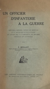 Félix Boillot - Un officier d'infanterie à la guerre - Lettres, ordres, notes de service d'un officier d'infanterie au cours de la campagne de 1914-1918.