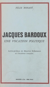 Félix Bonafé et Maurice Schumann - Jacques Bardoux - Une vocation politique.