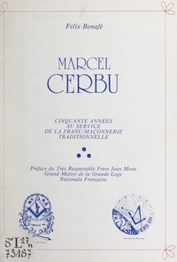 Félix Bonafé et Jean Mons - Marcel Cerbu - Cinquante années au service de la franc-maçonnerie traditionnelle.
