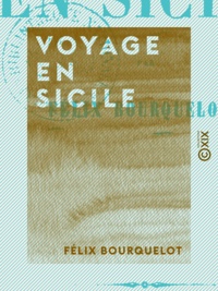 Félix Bourquelot - Voyage en Sicile.