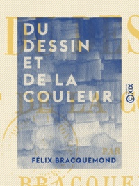 Félix Bracquemond - Du dessin et de la couleur.