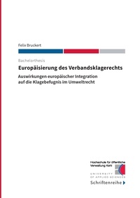 Felix Bruckert et  Hochschule für öffentliche Ver - Europäisierung des Verbandsklagerechts - Auswirkungen europäischer Integration auf die Klagebefugnis im Umweltrecht.