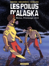 Félix Brune et Michaël Delbosco - Les poilus d'Alaska Tome 2 : Melun, Printemps 1915.