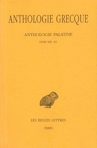 Félix Buffière - Anthologie grecque Tome 12 : Anthologie palatine - Livres XIII-XV.