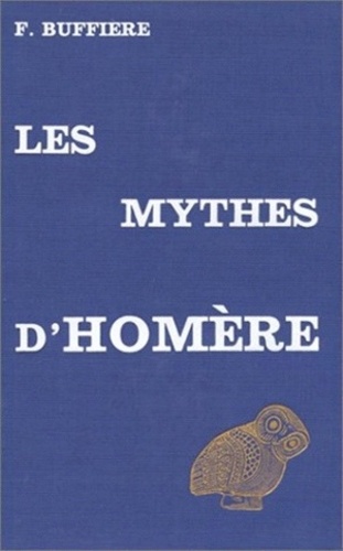 Félix Buffière - Les mythes d'Homère et la pensée grecque.